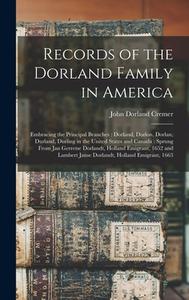 RECORDS OF THE DORLAND FAMILY IN AMERICA di JOHN DORLAND CREMER edito da LIGHTNING SOURCE UK LTD