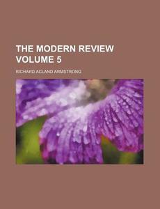 The Modern Review 5 di Richard Acland Armstrong edito da Rarebooksclub.com