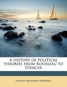 A History Of Political Theories From Rou di William Archibald Dunning edito da Nabu Press