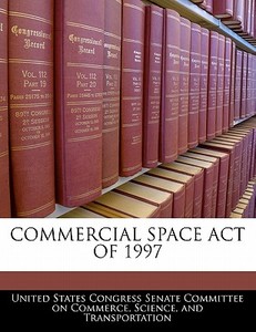 Commercial Space Act Of 1997 edito da Bibliogov