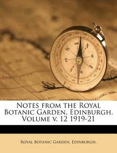 Notes From The Royal Botanic Garden, Edinburgh. Volume V. 12 1919-21 edito da Nabu Press