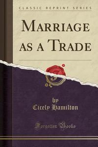 Marriage As A Trade (classic Reprint) di Cicely Hamilton edito da Forgotten Books
