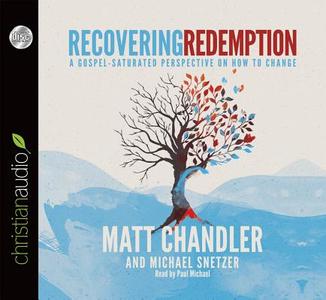 Recovering Redemption: A Gospel-Saturated Perspective on How to Change di Matt Chandler, Michael Snetzer edito da Christianaudio