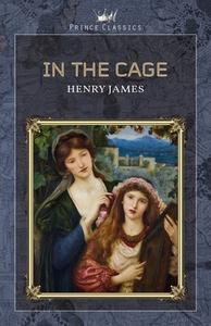 In the Cage di Henry James edito da PRINCE CLASSICS