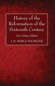 History of the Reformation of the Sixteenth Century di J. H. Merle D'Aubigné edito da Wipf and Stock