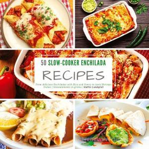 50 Slow-Cooker Enchilada Recipes di Mattis Lundqvist edito da BuchHörnchen-Verlag