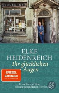 Ihr glücklichen Augen di Elke Heidenreich edito da FISCHER Taschenbuch