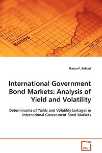 International Government Bond Markets:Analysis ofYield and Volatility di Hasan F. Baklaci edito da VDM Verlag