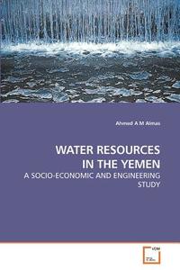 WATER RESOURCES IN THE YEMEN di Ahmed A M Almas edito da VDM Verlag