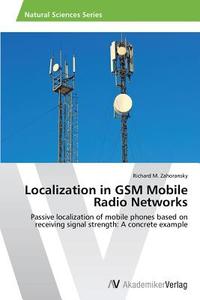 Localization in GSM Mobile Radio Networks di Richard M. Zahoransky edito da AV Akademikerverlag