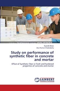 Study on performance of synthetic fiber in concrete and mortar di Supratik Bose, Arun Kumar Chakraborty edito da LAP Lambert Academic Publishing