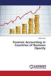 Forensic Accounting in Countries of Business Opacity di Nahed Taha edito da LAP Lambert Academic Publishing