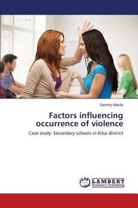 Factors influencing occurrence of violence di Sammy Masila edito da LAP Lambert Academic Publishing