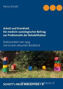 Arbeit und Krankheit di Heinz Schott edito da Books on Demand