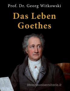 Das Leben Goethes di Georg Witkowski edito da Books on Demand