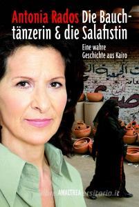 Die Bauchtänzerin und die Salafistin di Antonia Rados edito da Amalthea Verlag