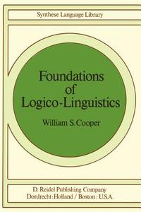 Foundations of Logico-Linguistics di W. S. Cooper edito da Springer Netherlands