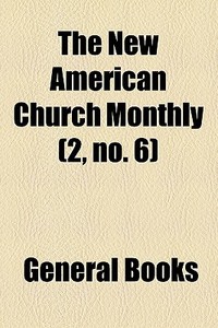 The New American Church Monthly (2, No. 6) di Unknown Author edito da General Books Llc