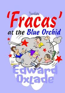 Fracas at the Blue Orchid di Edward Oxlade edito da Lulu.com