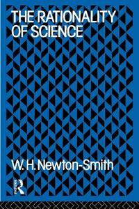 The Rationality of Science di W. H. Newton-Smith edito da Routledge