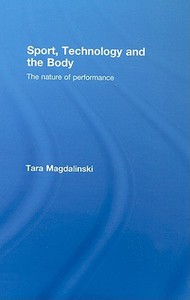 Sport, Technology and the Body di Tara (University College Dublin Magdalinski edito da Taylor & Francis Ltd