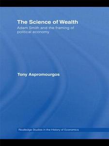 The Science of Wealth di Tony (University of Sydney Aspromourgos edito da Taylor & Francis Ltd