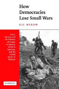 How Democracies Lose Small Wars di Gil Merom edito da Cambridge University Press