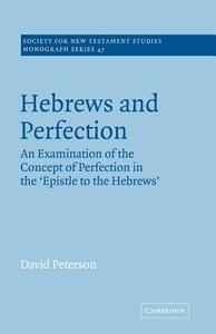 Hebrews and Perfection di David Peterson edito da Cambridge University Press