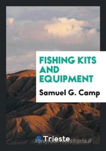 Fishing Kits and Equipment di Samuel G. Camp edito da LIGHTNING SOURCE INC