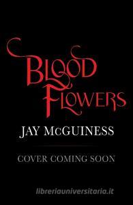 Blood Flowers di Jay McGuiness edito da Scholastic