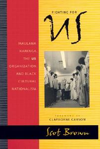 Fighting for US: Maulana Karenga, the US Organization, and Black Cultural Nationalism di Scot Brown edito da NEW YORK UNIV PR
