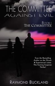 The Committee Against Evil Book I: The Committee: The Committee di Raymond Buckland edito da Labyrinth House Publishing