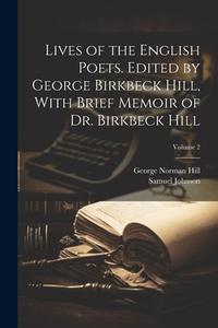 Lives of the English Poets. Edited by George Birkbeck Hill, With Brief Memoir of Dr. Birkbeck Hill; Volume 2 di Samuel Johnson, George Norman Hill edito da LEGARE STREET PR