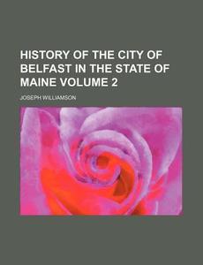 History Of The City Of Belfast In The St di Joseph Williamson edito da Rarebooksclub.com