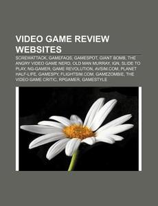 Video Game Review Websites: Screwattack, Gamefaqs, Gamespot, Giant Bomb, The Angry Video Game Nerd, Old Man Murray, Ign, Slide To Play di Source Wikipedia edito da Books Llc, Wiki Series
