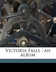 Victoria Falls : An Album di Alban Heath edito da Nabu Press