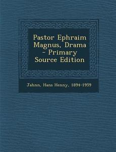 Pastor Ephraim Magnus, Drama di Hans Henny Jahnn edito da Nabu Press