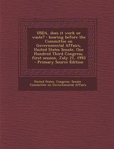 USDA, Does It Work or Waste?: Hearing Before the Committee on Governmental Affairs, United States Senate, One Hundred Third Congress, First Session, edito da Nabu Press