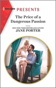 The Price of a Dangerous Passion di Jane Porter edito da HARLEQUIN SALES CORP