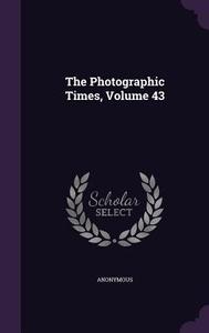 The Photographic Times, Volume 43 di Anonymous edito da Palala Press