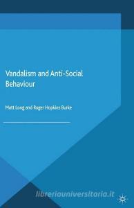 Vandalism and Anti-Social Behaviour di Roger Hopkins Burke, Matt Long edito da Palgrave Macmillan UK
