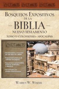Bosquejos Expositivos de la Biblia, Tomo V: Colosenses-Apocalipsis di Warren W. Wiersbe edito da GRUPO NELSON