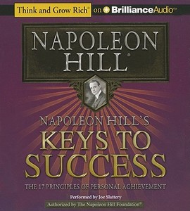 Napoleon Hill's Keys to Success: The 17 Principles of Personal Achievement di Napoleon Hill edito da Think and Grow Rich on Brilliance Audio