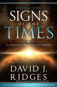 Using the Signs of the Times: To Strengthen Your Testimony di David J. Ridges edito da CEDAR FORT INC