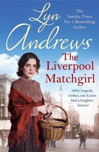 The Liverpool Matchgirl: The heart-rending saga of a motherless Liverpool girl di Lyn Andrews edito da Headline Publishing Group