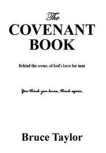 The COVENANT BOOK: Behind the scene, of God's Love for man di Bruce Taylor edito da OUTSKIRTS PR