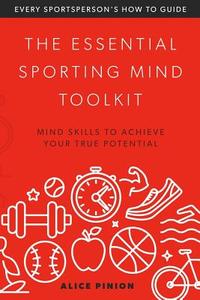 The Essential Sporting Mind Toolkit: Sports Mind Coaching Basics di Alice Pinion edito da Createspace