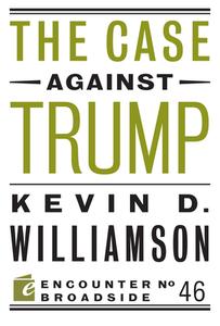 The Case Against Trump di Kevin D. Williamson edito da ENCOUNTER BOOKS
