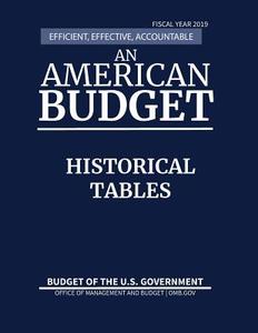 Historical Tables, Budget of the United States, Fiscal Year 2019 di Office of Management and Budget edito da Claitor's Publishing Division