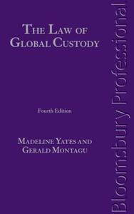 The Law of Global Custody: Legal Risk Management in Securities Investment and Collateral (Fourth Edition) di Madeleine Yates edito da TOTTEL PUB